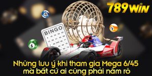 Xổ số Mega 6/45 789Win - Bộ môn chơi số đẳng cấp tại nhà cái