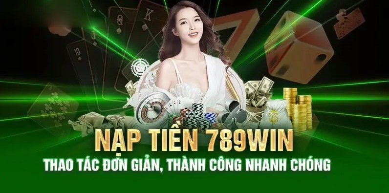 Hướng dẫn chi tiết cách nạp tiền 789win chuẩn xác nhất