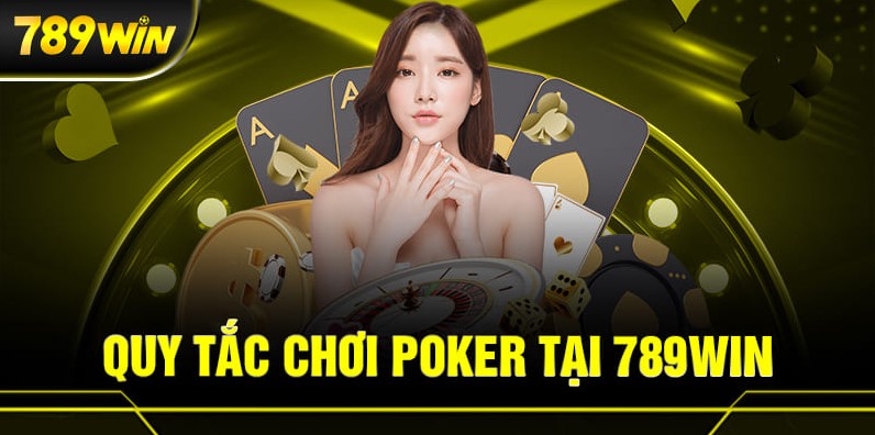 Cách chơi poker 789Win chi tiết, đơn giản nhất