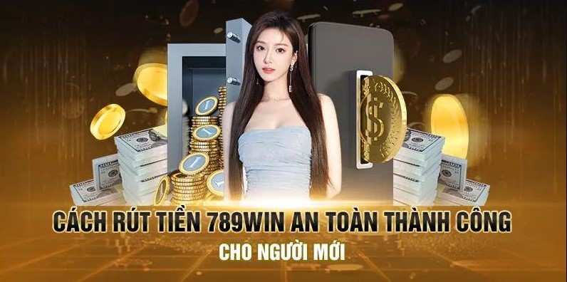 Hướng dẫn chi tiết cách rút tiền 789win nhanh chóng